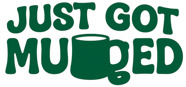 Green text 'JUST GOTMUGGED' with a green mug graphic on a white background